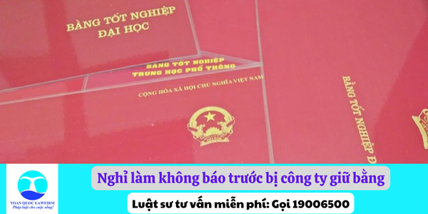 Nghỉ làm không báo trước bị công ty giữ bằng phải làm thế nào?